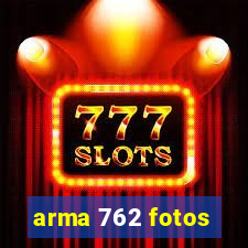 arma 762 fotos